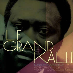 Le Grand Kalle - His Life His Music