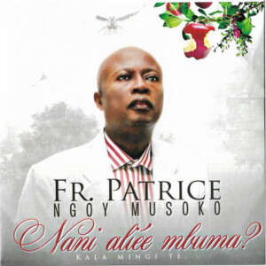 Fr. Patrice Ngoy Musoko - Nani Aliee Mbuma