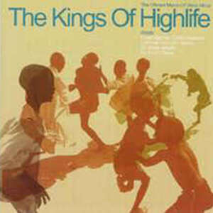 The Kings Of Highlife - The Vibrant Music Of West Africa